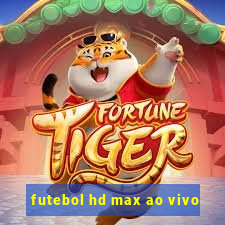 futebol hd max ao vivo